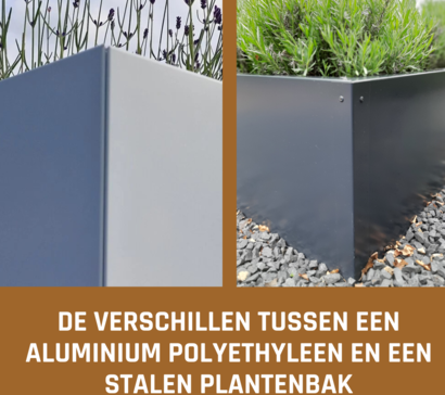 Aluminium polyethyleen plantenbak en stalen plantenbak; wat zijn de verschillen?