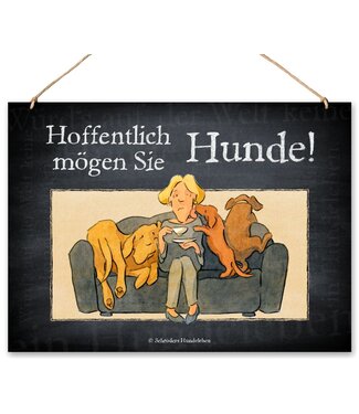 Schilderhund -  Schild Hoffentlich mögen Sie Hunde