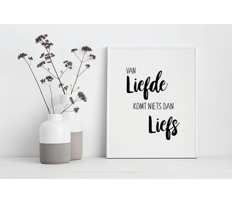 Van liefde komt niets dan liefs - Tekst poster - Wanddecoratie - Zwart wit