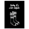 DesignClaud Weihnachtsposter Baby it's cold outside Christmas - Weihnachtsdekoration - Schwarz-Weiß