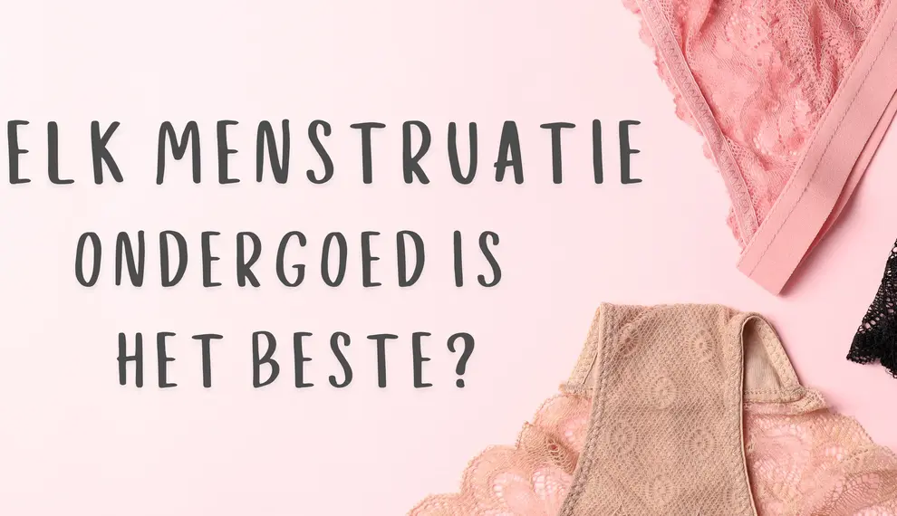 Wat is het beste menstruatie ondergoed ? 5 Tips om het voor jou juiste te kiezen