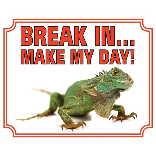 Iguanese Watch Sign - Break in make my Day