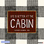 Life Is Better in the Cabin Calendar 2025