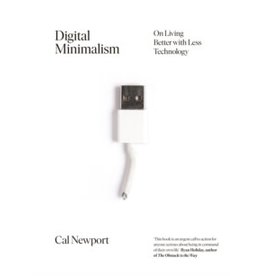 Digital minimalism : on living better with less technology