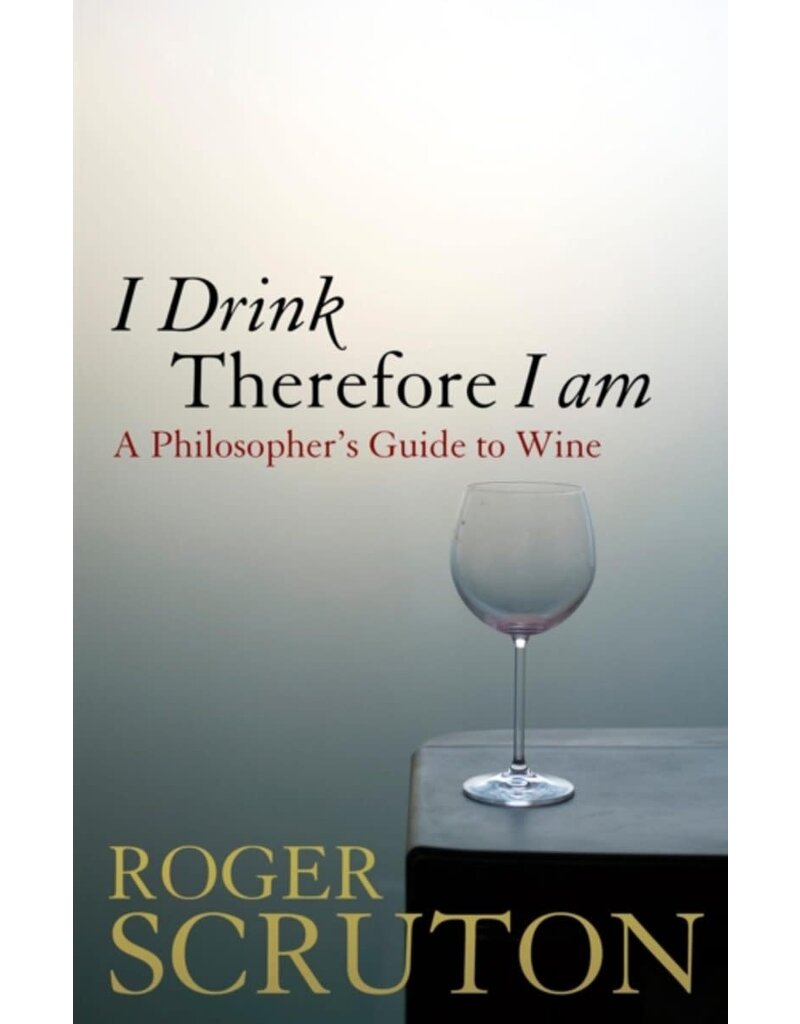 SCRUTON Roger I drink therefore I am