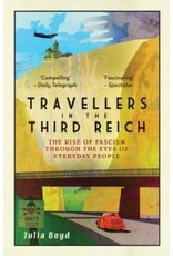 BOYD Julia Travellers in the Third Reich: The Rise of Fascism Through the Eyes of Everyday People