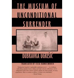 UGRESIC Dubravka The museum of unconditional surrender