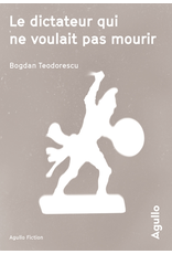 TEODORESCU Bogdan Le dictateur qui ne voulait pas mourir