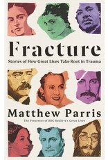 PARRIS Matthew Fracture. Stories of How Great Lives Take Root in Trauma