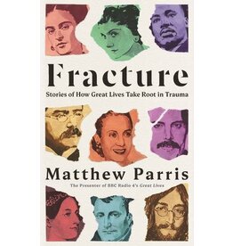 PARRIS Matthew Fracture. Stories of How Great Lives Take Root in Trauma