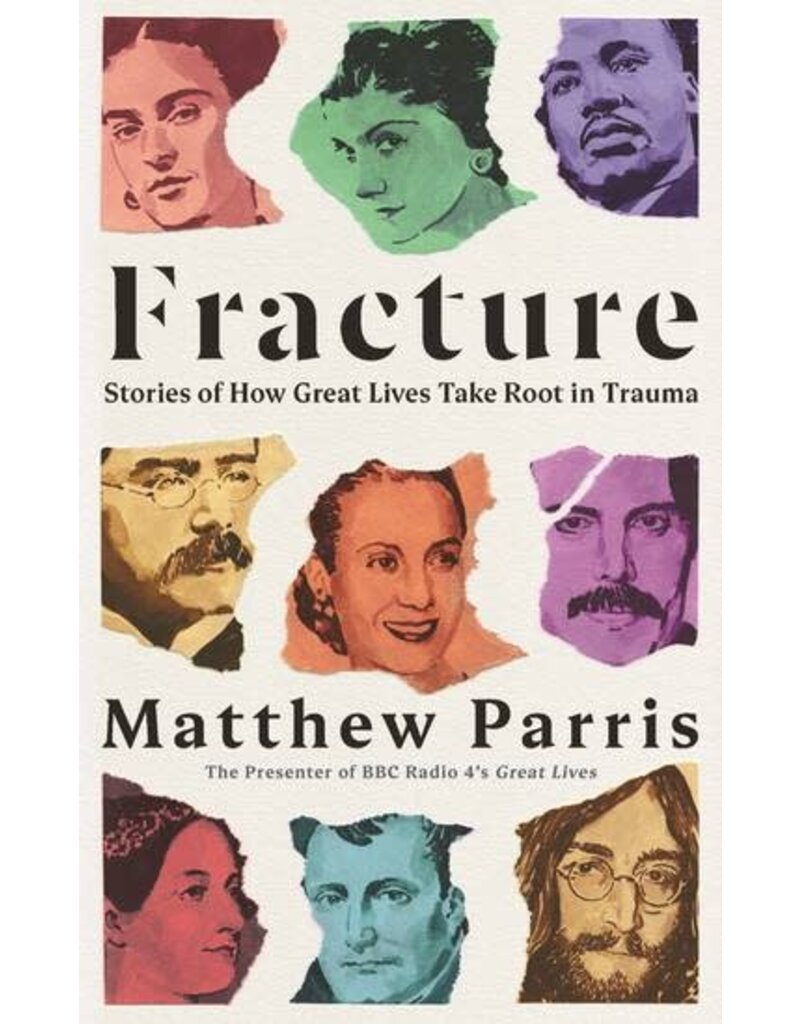 PARRIS Matthew Fracture. Stories of How Great Lives Take Root in Trauma