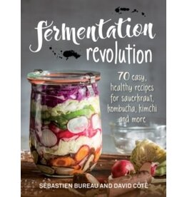 BUREAU Sebastien & COTE David Fermentation revolution : 70 easy recipes for kombucha, kimchi and more