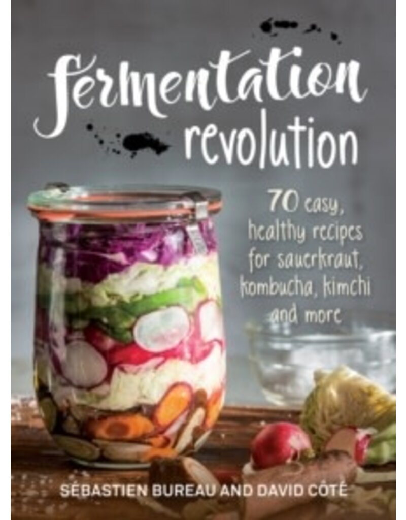 BUREAU Sebastien & COTE David Fermentation revolution : 70 easy recipes for kombucha, kimchi and more