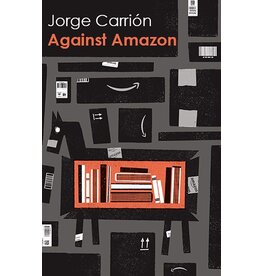 CARRION Jorge Against Amazon: And Other Essays