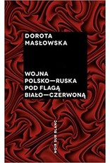 MASLOWSKA Dorota Wojna polsko ruska pod flaga bialo czerwona