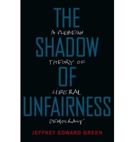 GREEN Jeffrey Edward The shadow of unfairness : a plebeian theory of democracy