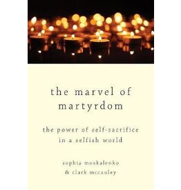MOSKALENKO Sophia & MCCAULEY Clark The Marvel of Martyrdom : The Power of Self-Sacrifice in a Selfish World