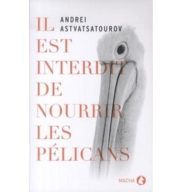 ASTVATSATOUROV Andrei Il est interdit de nourrir les pélicans