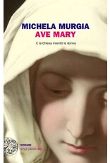 MURGIA Michela Ave Mary. E la chiesa inventò la donna