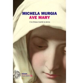 MURGIA Michela Ave Mary. E la chiesa inventò la donna
