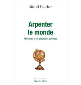 FOUCHER Michel Arpenter le monde. Memoires d'un geographe politique.