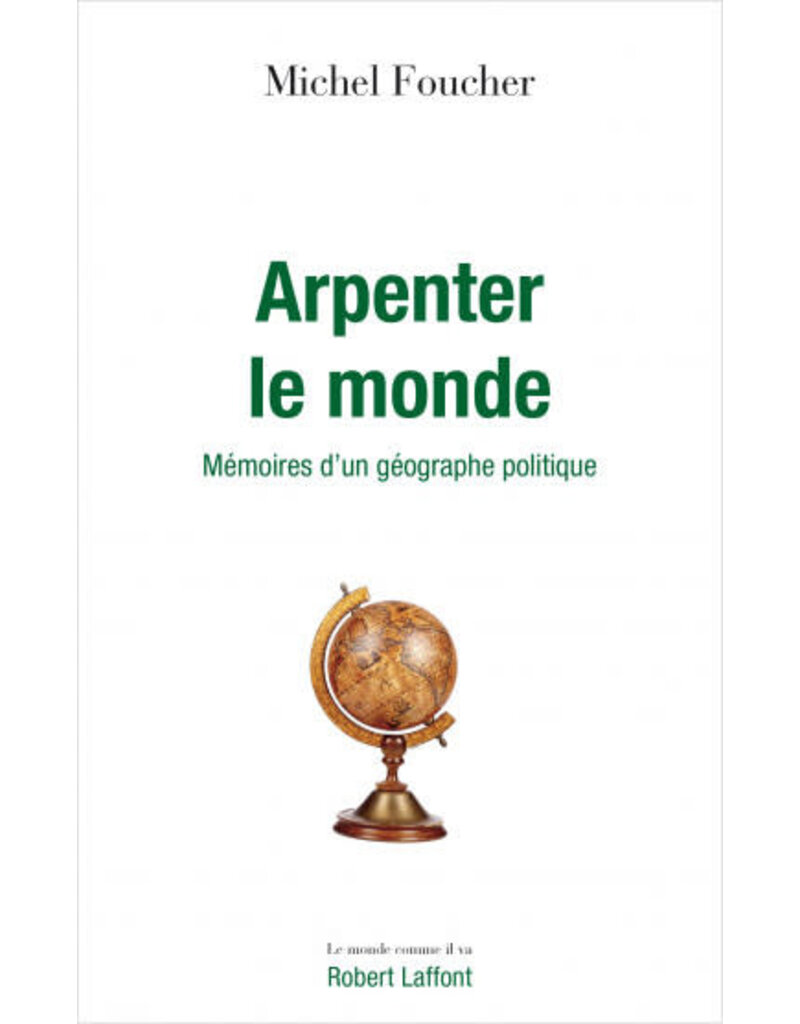 FOUCHER Michel Arpenter le monde. Memoires d'un geographe politique.