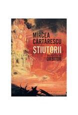 Cărtărescu Mircea Stiutorii : Trei povestiri din orbitor