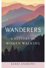 ANDREWS Kerri Wanderers. A history of women walking