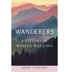 ANDREWS Kerri Wanderers. A history of women walking