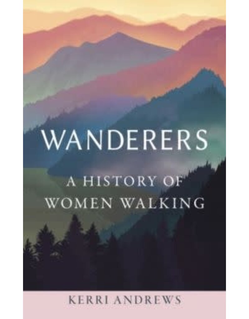 ANDREWS Kerri Wanderers. A history of women walking