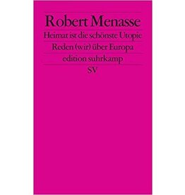 MENASSE Robert Heimat ist die schönste Utopie : Reden (wir) über Europa