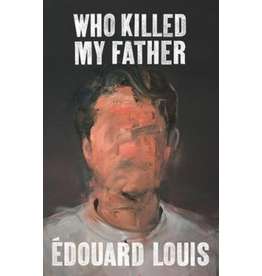 LOUIS Edouard Who Killed My Father