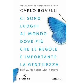 ROVELLI Carlo Ci sono luoghi al mondo dove più che le regole è importante la gentilezza