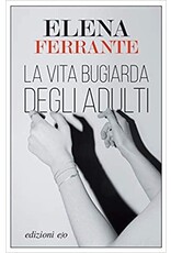 FERRANTE Elena La vita bugiarda degli adulti