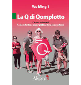 WU MING 1 La Q di Qomplotto. QAnon e dintorni. Come le fantasie di complotto difendono il sistema