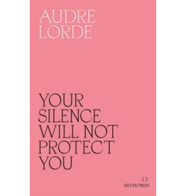 Your Silence Will Not Protect You: Essays and Poems