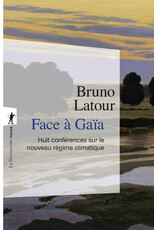 Face à Gaïa - Huit conférences sur le Nouveau Régime Climatique