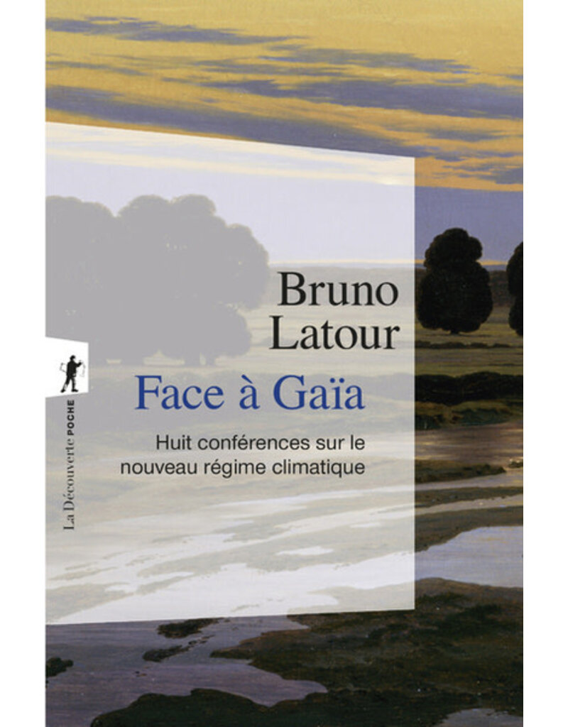 Face à Gaïa - Huit conférences sur le Nouveau Régime Climatique