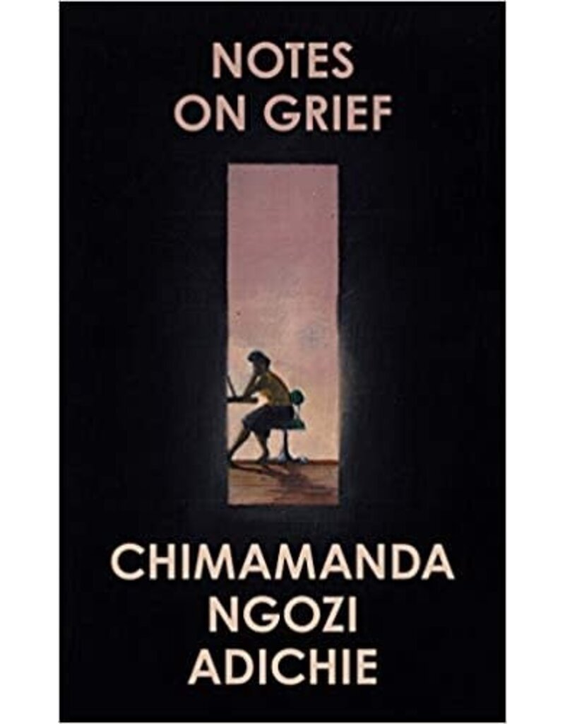 ADICHIE Chimamanda Ngozi Notes On Grief (UK edition)