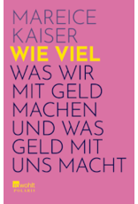 Wie viel. Was wir mit Geld machen und was Geld mit uns macht