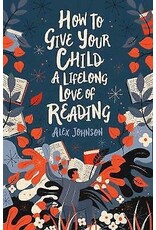 Alex Johnson How to give your child a lifelong love of reading