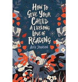 Alex Johnson How to give your child a lifelong love of reading