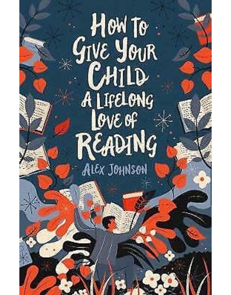 Alex Johnson How to give your child a lifelong love of reading