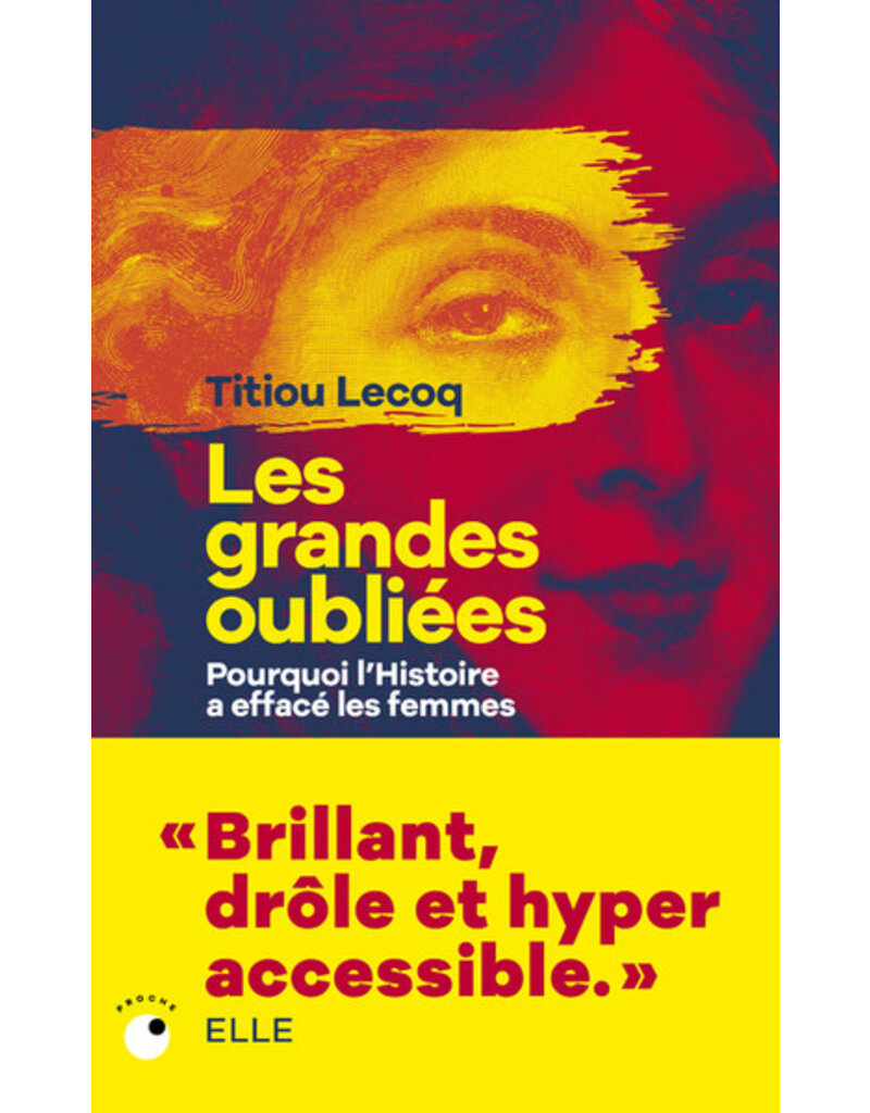 Les grandes oubliées. Pourquoi l'histoire a effacé les femmes.