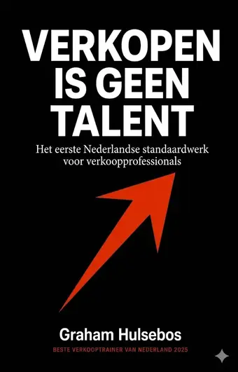 Verkopen is geen talent - Het eerste Nederlandse standaardwerk