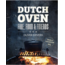 Fire, Food & Friends - Dutch Oven Buiten koken met dutch oven recepten en technieken