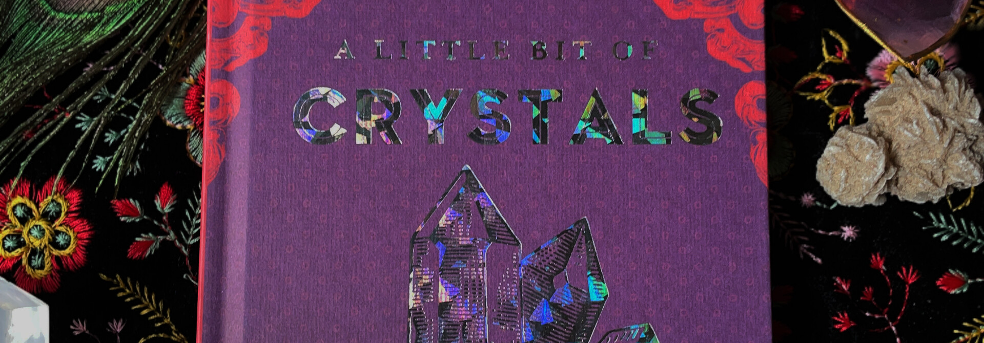 A Little Bit Of Crystals: An Introduction To Crystal Healing