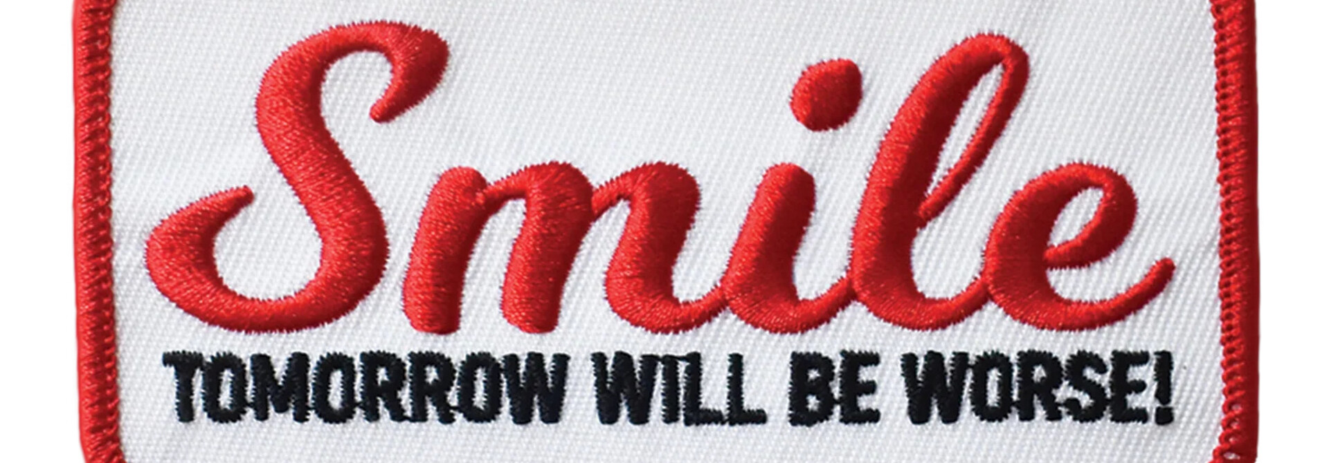 Smile Tomorrow Will Be Worse Patch