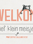 Leuke Kaartjes Leuke Kaartjes " Welkom Lief Klein Meisje"