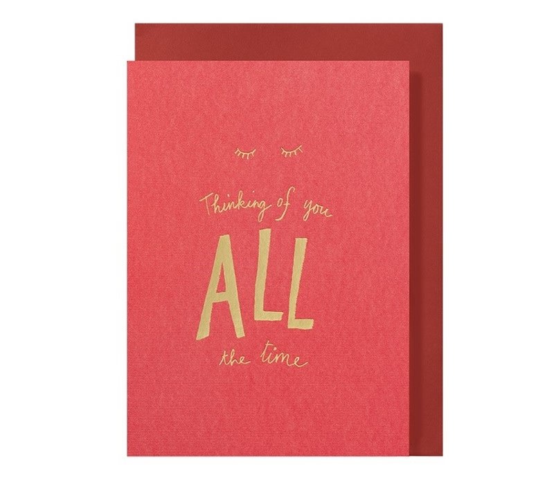 Thinking of you ALL the time greeting card